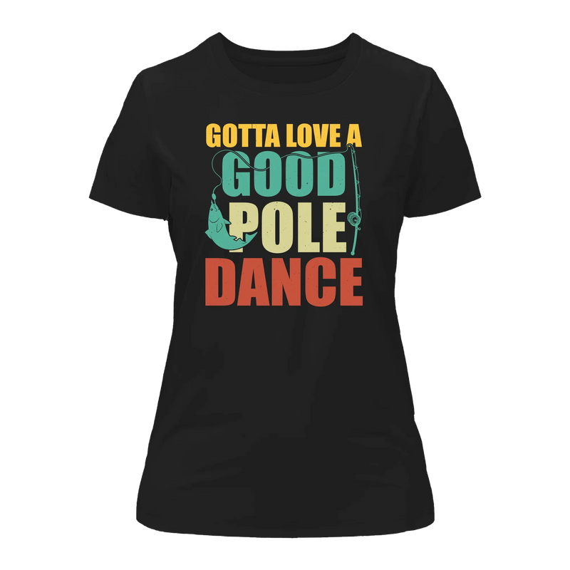 Gotta Love A Good Pole Dance T-Shirt for Women